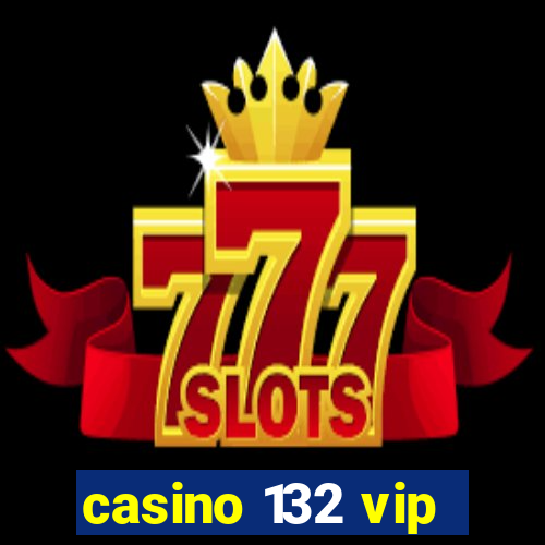 casino 132 vip